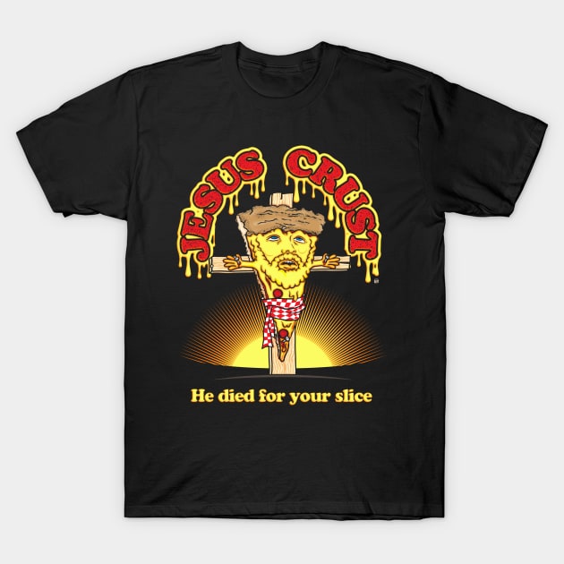 Jesus Crust - He Died For Your Slice T-Shirt by TeeLabs